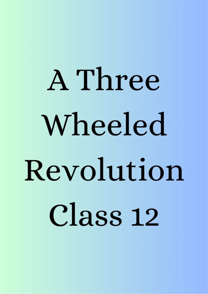 Summary of A Three Wheeled Revolution Class 12