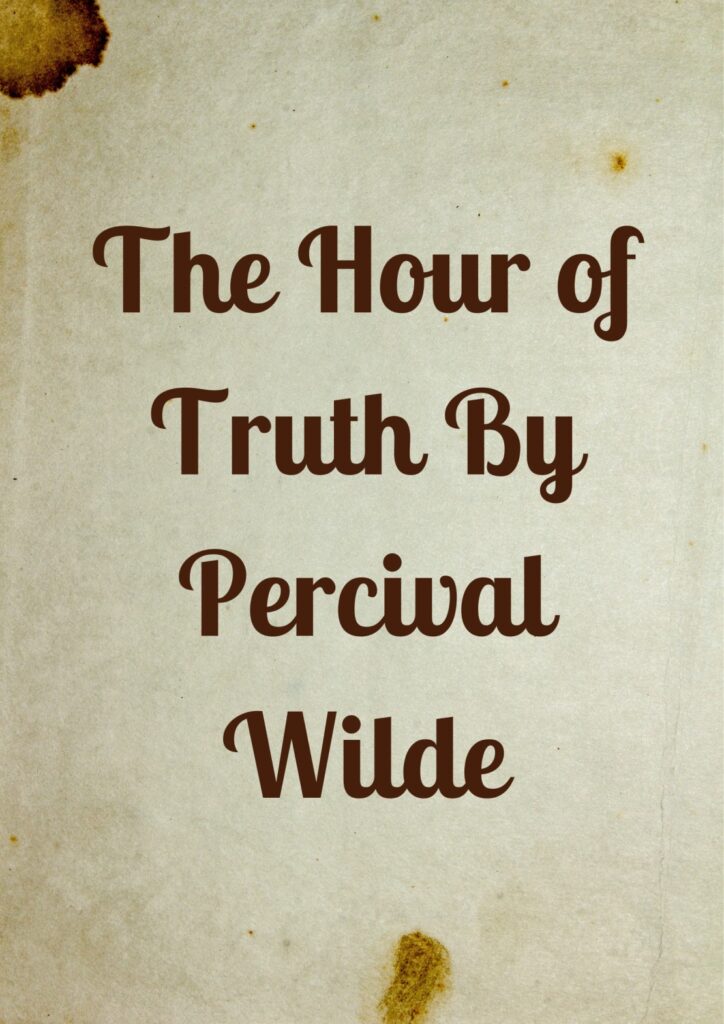 Summary of The Hour of Truth By Percival Wilde