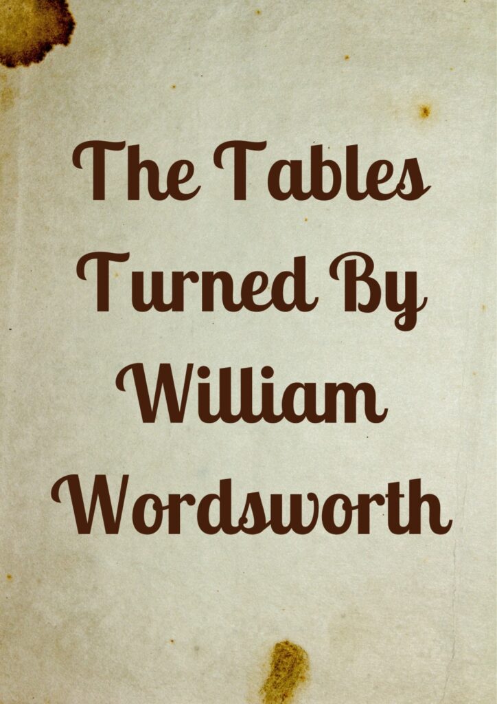 Summary of The Tables Turned By William Wordsworth