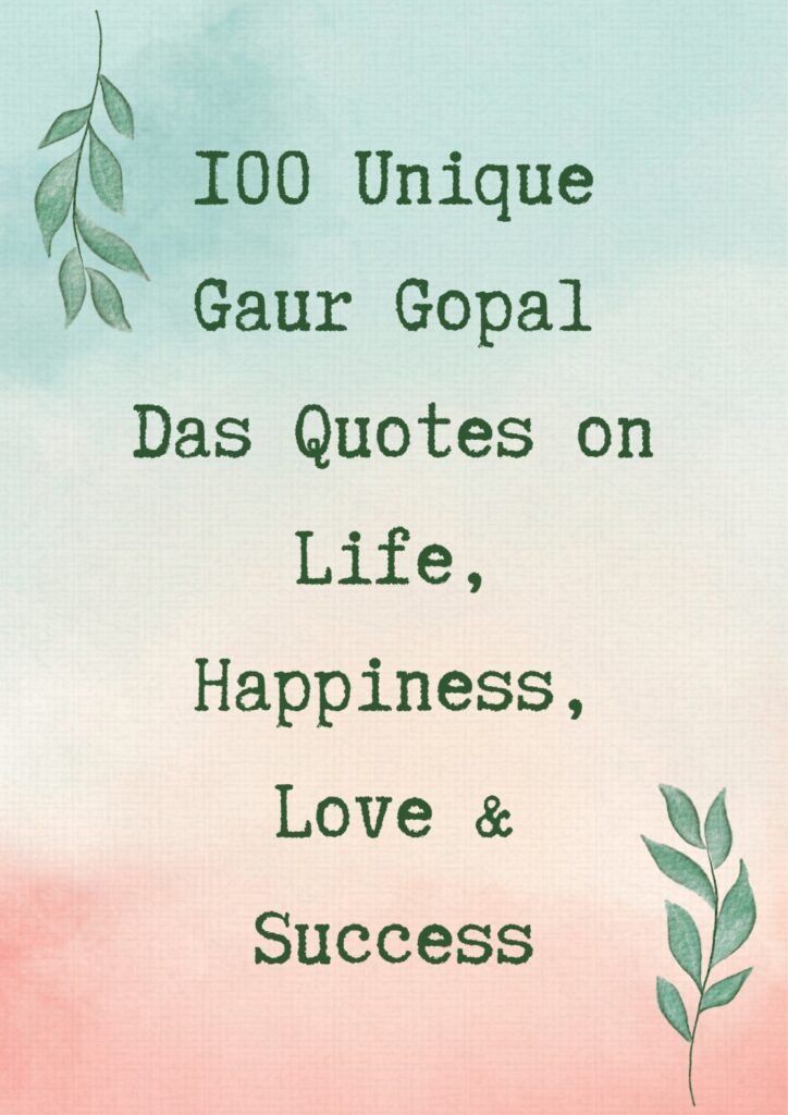100 Unique Gaur Gopal Das Quotes on Life, Happiness, Love & Success