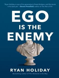 Ego is the Enemy Summary | Ryan Holiday