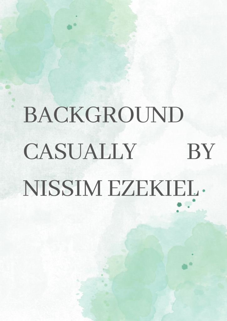 Summary of Background Casually By Nissim Ezekiel