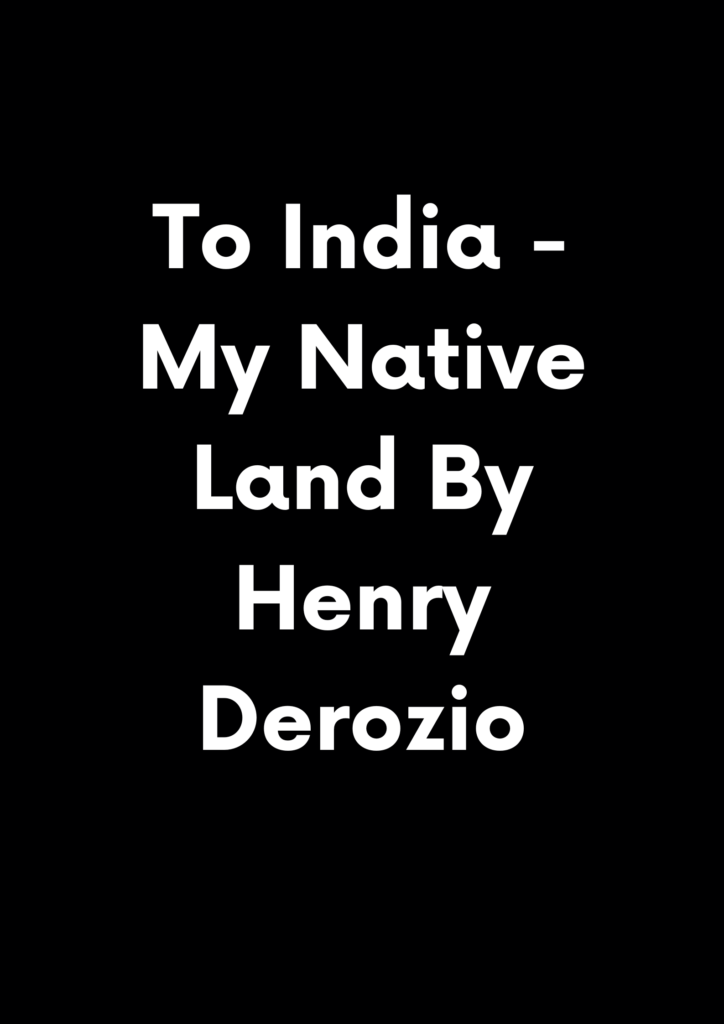 Summary of To India My Native Land by H.L.V Derozio