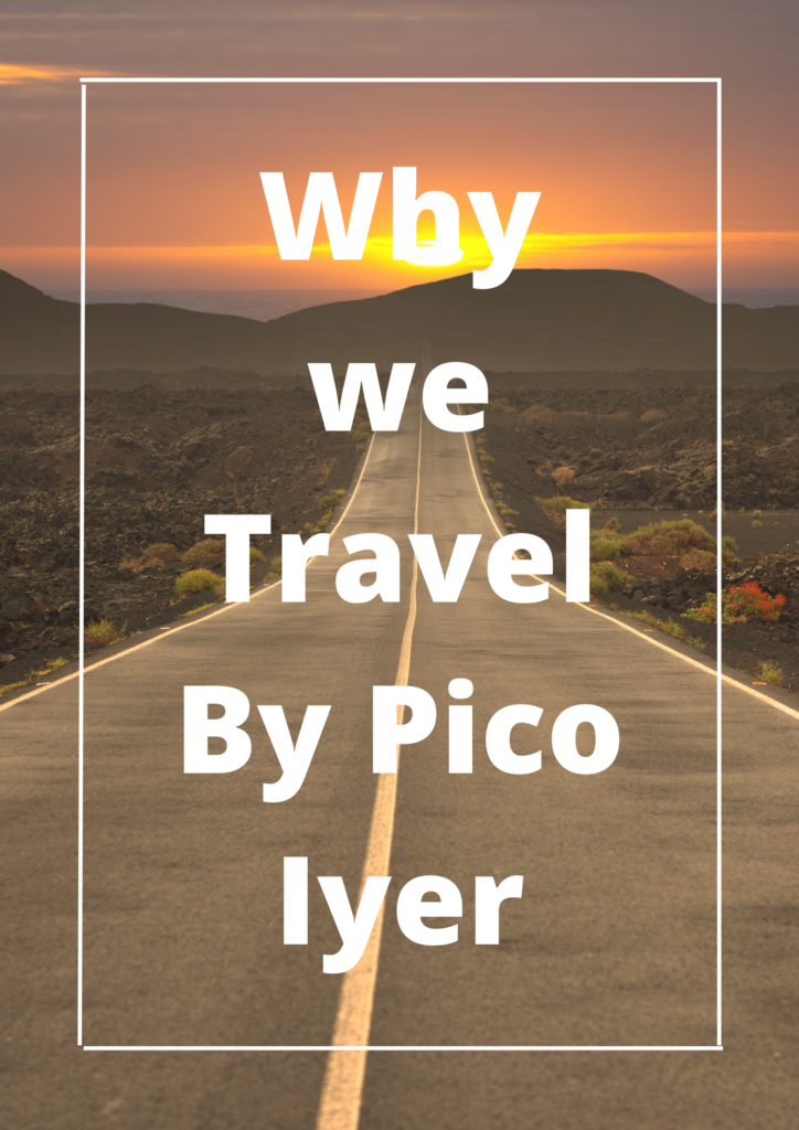 Summary of Whey we Travel By Pico Iyer