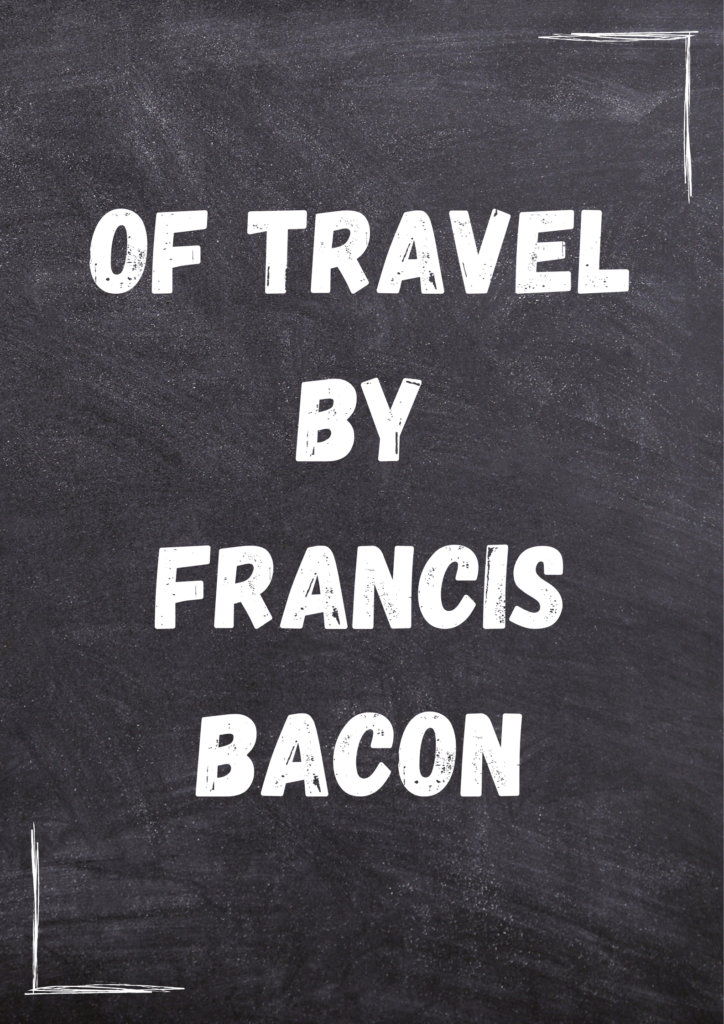 Summary of "Of Travel" By Francis Bacon