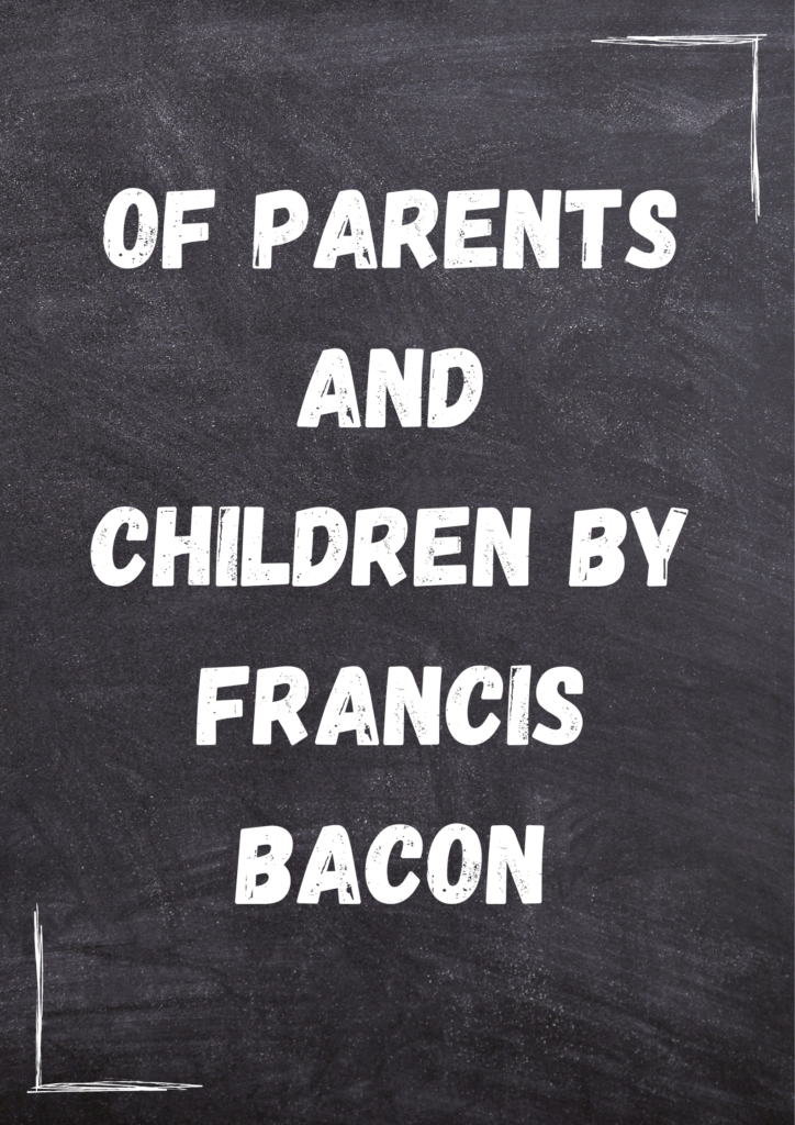 Summary of "Of Parents and Children" By Francis Bacon