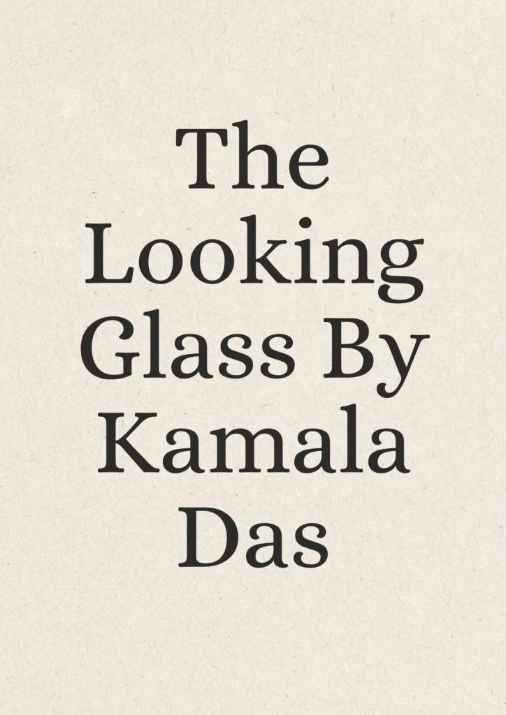 Summary of The Looking Glass By Kamala Das