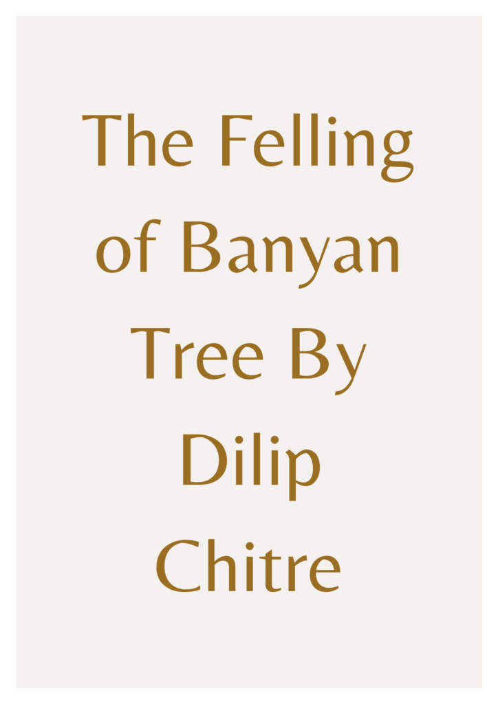 Summary of Felling of Banyan Tree By Dilip Chitre