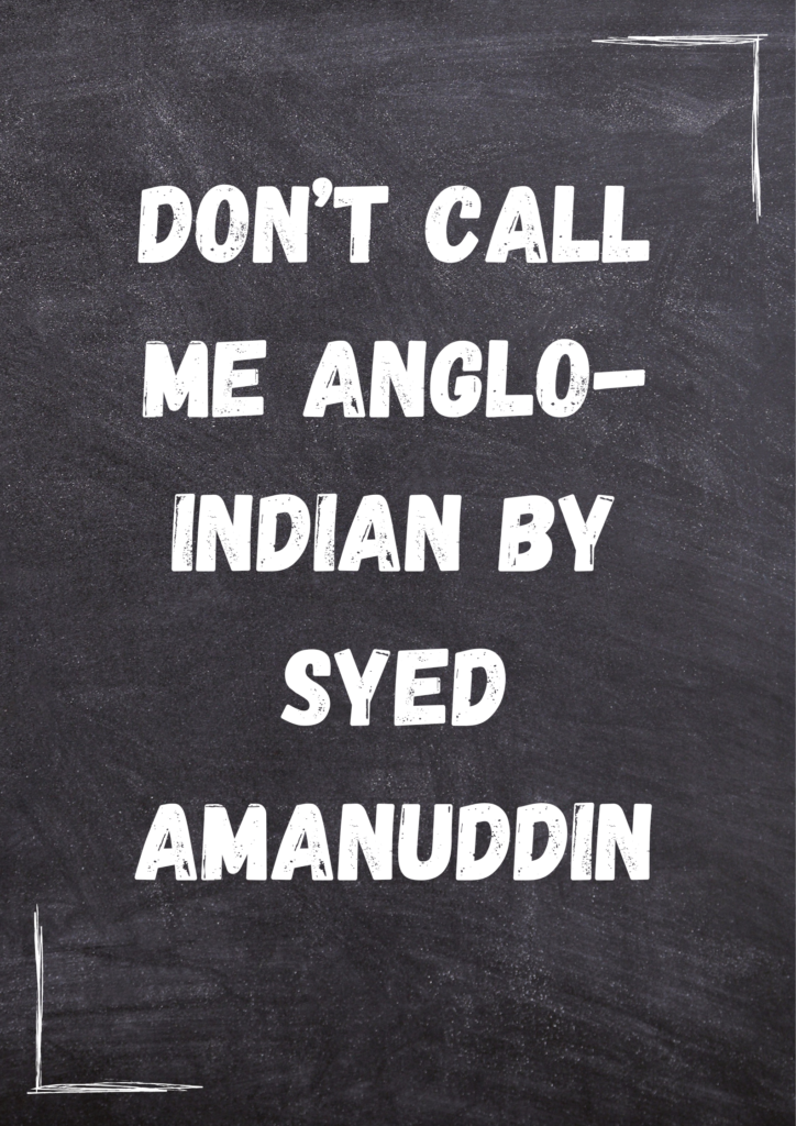  Summary of Don't Call me Indo-Anglian By Syed Amanuddin