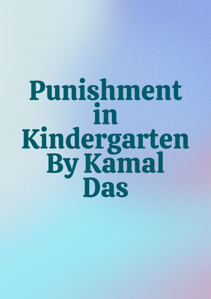 Punishment in Kindergarten By Kamala Das Summary