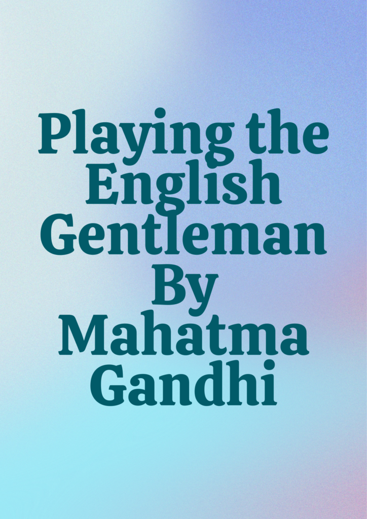 Summary of Playing the English Gentleman By Gandhiji