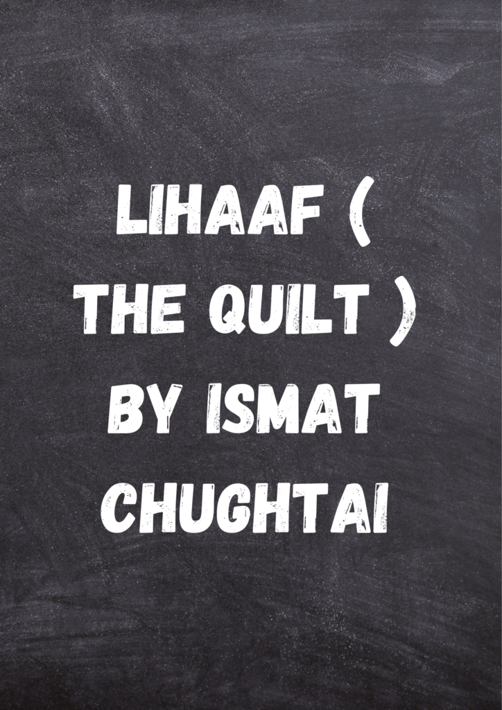 Summary of Lihaaf  ( The Quilt ) By Ismat Chughtai