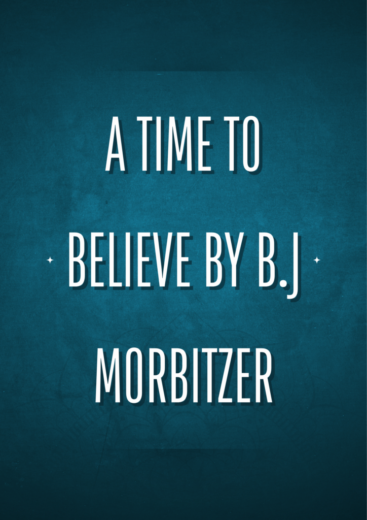 Summary of A Time to Believe By B J Morbitzer